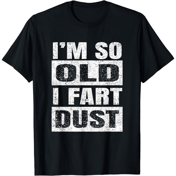 I'm So Old I Fart Dust Distressed 50th Birthday Gag Gift T-Shirt