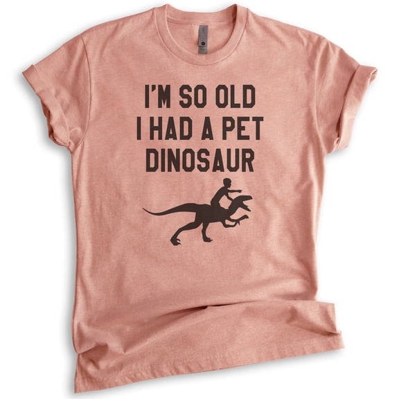 I'm So Old I Had A Pet Dinosaur Shirt, Unisex Women's Men's Shirt, Funny Senior Citizen Shirt, Old Lady Tee, Heather Sunset, X-Small