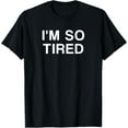 thumbnail image 1 of I'm So Tired T-Shirt, 1 of 4