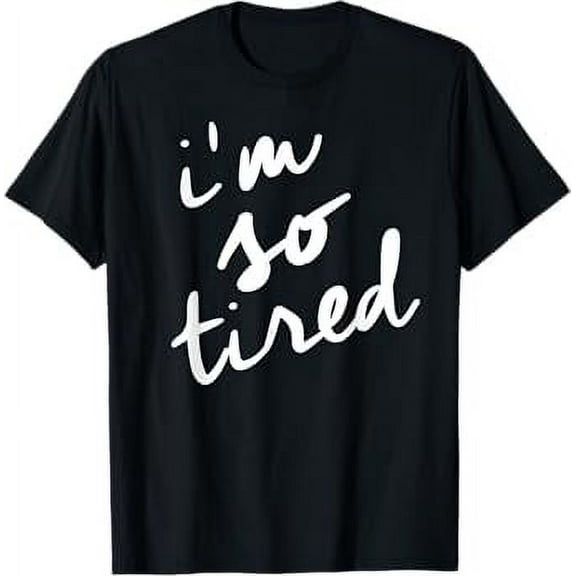 I'm So Tired t shirt, Tired Mom Shirt T-Shirt
