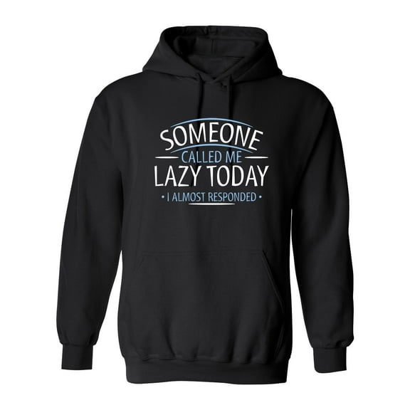 I'm Someone Called Me Lazy Today I Almost Responded Sarcastic Novelty Gift Idea Adult Humor Funny Men's Hoodies