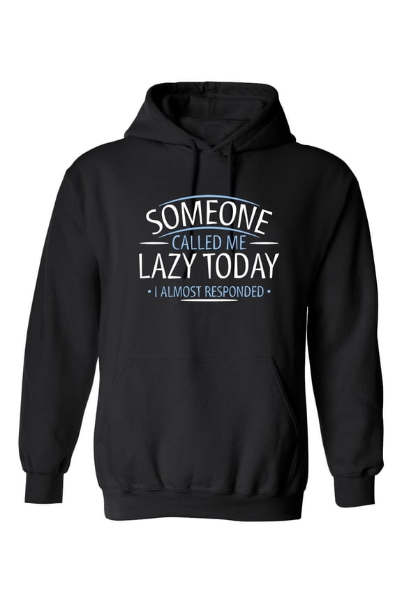 I'm Someone Called Me Lazy Today I Almost Responded Sarcastic Novelty Gift Idea Adult Humor Funny Men's Hoodies