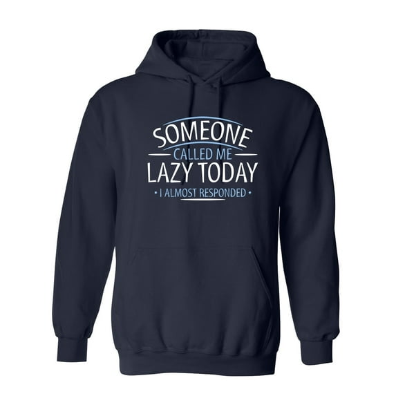 I'm Someone Called Me Lazy Today I Almost Responded Sarcastic Novelty Gift Idea Adult Humor Funny Men's Hoodies