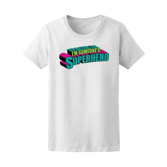 I'm Someone's Superhero, Quote T-Shirt Women -Image by Shutterstock, Female x-Large