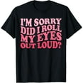 thumbnail image 1 of I'm Sorry Did I Roll My Eyes Out Loud, Funny Groovy Humor T-Shirt, 1 of 3