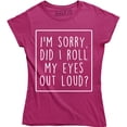 thumbnail image 1 of I'm Sorry Did I Roll My Eyes Out Loud - Funny Summer Style Women's Shirt, 1 of 4