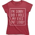 thumbnail image 1 of I'm Sorry Did I Roll My Eyes Out Loud - Funny Summer Style Women's Shirt, 1 of 4