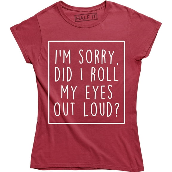 I'm Sorry Did I Roll My Eyes Out Loud - Funny Summer Style Women's Shirt