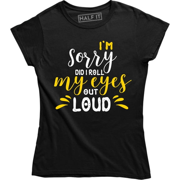 I'm Sorry Did I Roll My Eyes Out Loud - Funny Summer Style Women's T-Shirt