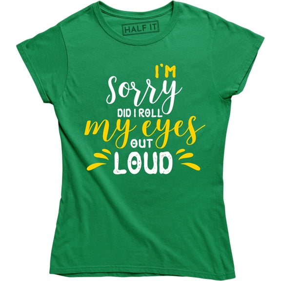 I'm Sorry Did I Roll My Eyes Out Loud - Funny Summer Style Women's T-Shirt
