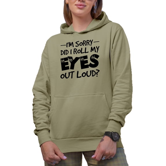 I'm Sorry, Did I Roll My Eyes Out Loud, Sarcastic or Sarcasm Quote, Sand Hooded Sweatshirt or Hoodie, 2XL