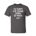 thumbnail image 1 of I'm Sorry For Saying Sorry So Much Sarcastic Humor Graphic Novelty Funny Tall T Shirt, 1 of 1