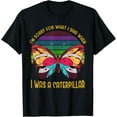 thumbnail image 1 of "I'm Sorry For What I Said When I Was A Caterpillar" Tshirt T-Shirt, 1 of 4