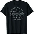 thumbnail image 1 of I'm Sorry For What I Said When I Was Docking The Boat Gift T-Shirt, 1 of 3