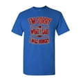 thumbnail image 1 of I'm Sorry For What I Said When I Was Hungry Adult DT T-Shirt Tee, 1 of 2