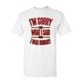 thumbnail image 1 of I'm Sorry For What I Said When I Was Hungry Adult DT T-Shirt Tee, 1 of 2
