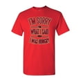 thumbnail image 1 of I'm Sorry For What I Said When I Was Hungry Adult DT T-Shirt Tee, 1 of 2