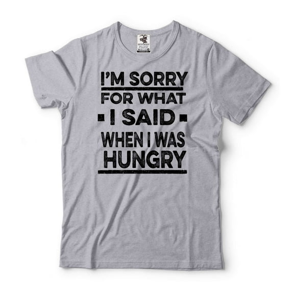I'm Sorry For What I Said When I Was Hungry Shirt Funny Tees Humorous Shirt Funny Saying Shirt (3X-Large Grey)