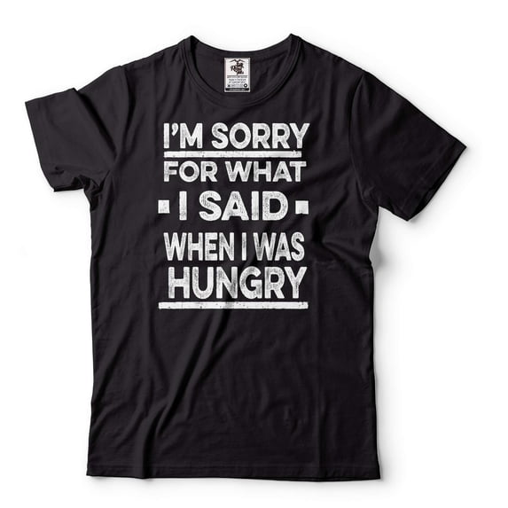 I'm Sorry For What I Said When I Was Hungry Shirt Funny Tees Humorous Shirt Funny Saying Shirt (5X-Large Black)