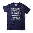 thumbnail image 1 of I'm Sorry For What I Said When I Was Hungry Shirt Funny Tees Humorous Shirt Funny Saying Shirt (XX-Large Navy Blue), 1 of 6