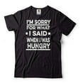 thumbnail image 1 of I'm Sorry For What I Said When I Was Hungry Shirt Funny Tees Humorous Shirt Funny Saying Shirt, 1 of 6