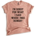 thumbnail image 1 of I'm Sorry For What I Said When I Was Hungry T-shirt, Unisex Women's Men's Shirt, Wife, Girlfriend Shirt, Heather Sunset, Medium, 1 of 6