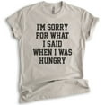 thumbnail image 1 of I'm Sorry For What I Said When I Was Hungry T-shirt, Unisex Women's Men's Shirt, Wife, Girlfriend Shirt, Light Silk Gray, 3X-Large, 1 of 6