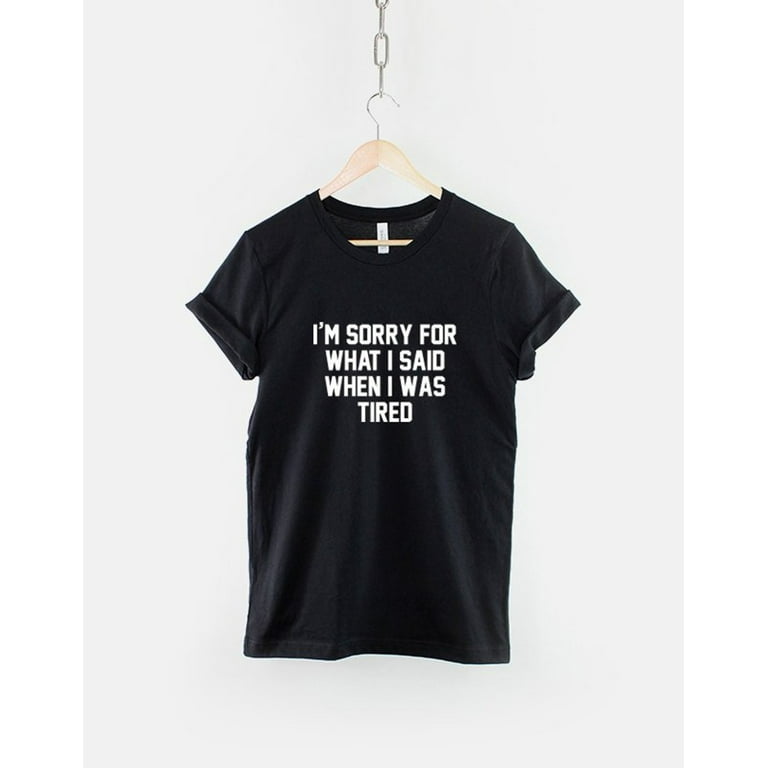 Funny I'm Sorry For What I Said While I Was Sleepy T-Shirt Funny I'm Sorry For What I Said While I Was Sleepy T-Shirt