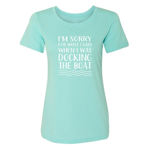 I'm Sorry For What I Said. . . Womens crewneck tee