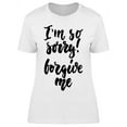 thumbnail image 1 of I'm Sorry Forgive Me T-Shirt Women -Image by Shutterstock, Female Medium, 1 of 2