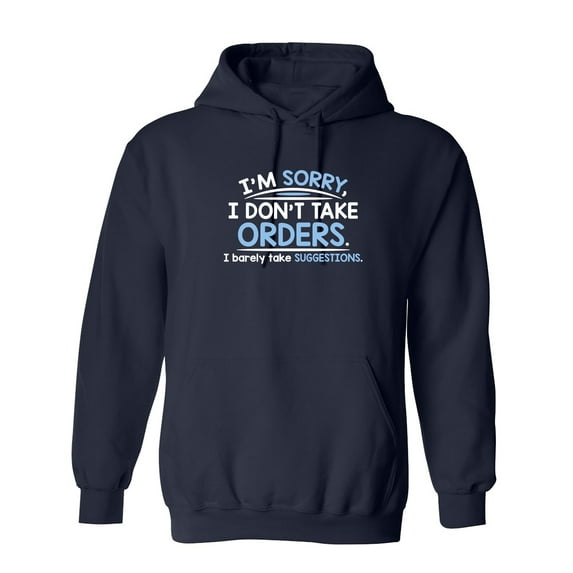 I'm Sorry I Don't Take Orders I Barely Take Suggestions Sarcastic Novelty Gift Idea Adult Humor Funny Men's Hoodies