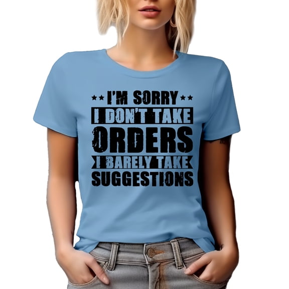 I'm Sorry, I Don't Take Orders, I Barely Take Suggestions, Sarcastic Quote, Baby Blue T-Shirt, Large