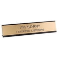 thumbnail image 1 of I'm Sorry I Stopped Listening Desk Sign, 1 of 1