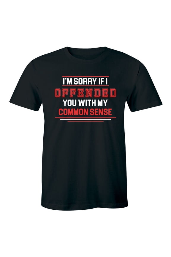 I'm Sorry If I Offended You With My Common Sense Funny Men's T-Shirt Humor Tee