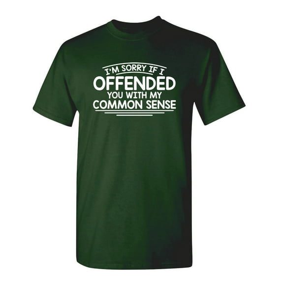I'm Sorry If I Offended You With My Common Sense Sarcastic Saying Rude Graphic Tee Novelty Humor Christmas Vacations Sarcasm Gift Funny T Shirt