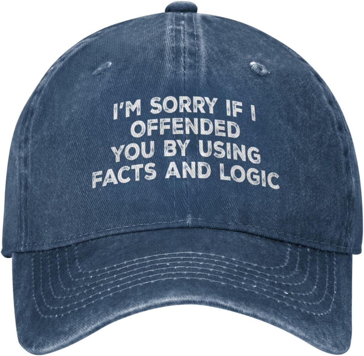 I'm Sorry If I Offended You by Using Facts and Logic Cap for Women