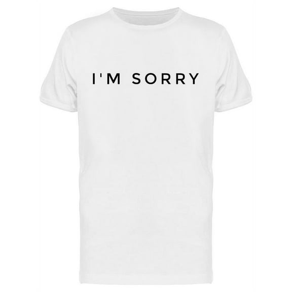 I'm Sorry T-Shirt Men -Image by Shutterstock, Male x-Large
