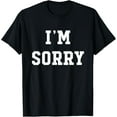 thumbnail image 1 of I'm Sorry T-Shirt, 1 of 4