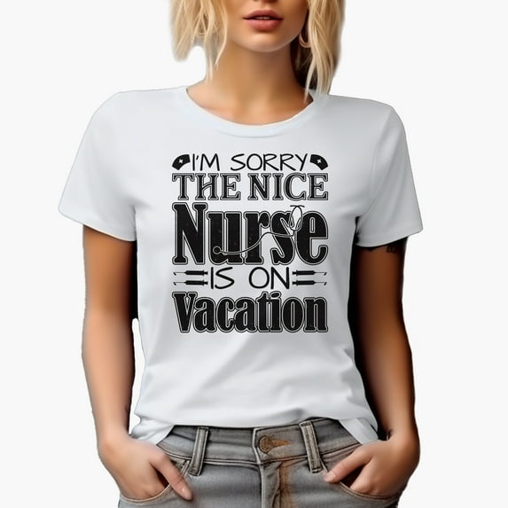I'm Sorry the Nice Nurse Is On Vacation, White T-Shirt, Small