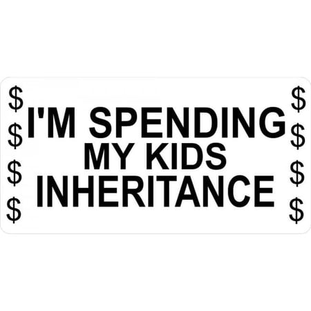I'm Spending My Kids Inheritance License Plate