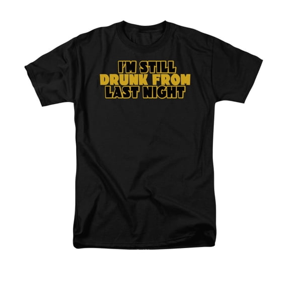 I'm Still Drunk From Last Night Funny Saying Adult T-Shirt
