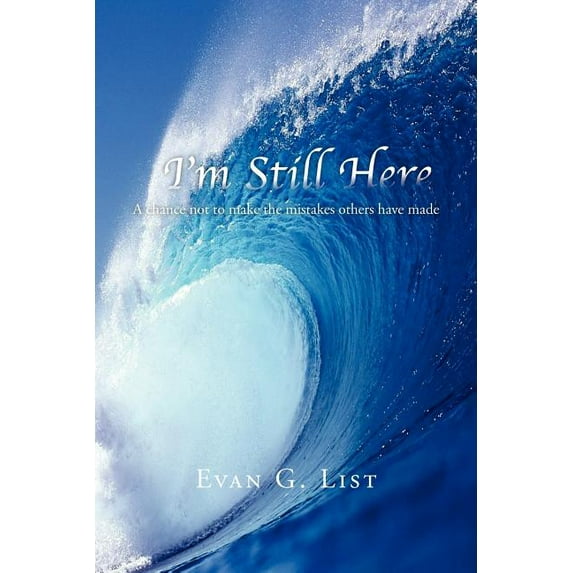 I'm Still Here: A chance not to make the mistakes other have made (Paperback)