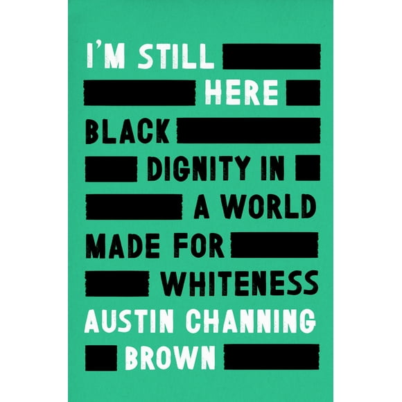 I'm Still Here : Black Dignity in a World Made for Whiteness (Hardcover)