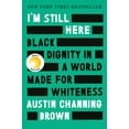 thumbnail image 1 of I'm Still Here : Black Dignity in a World Made for Whiteness (Hardcover), 1 of 1