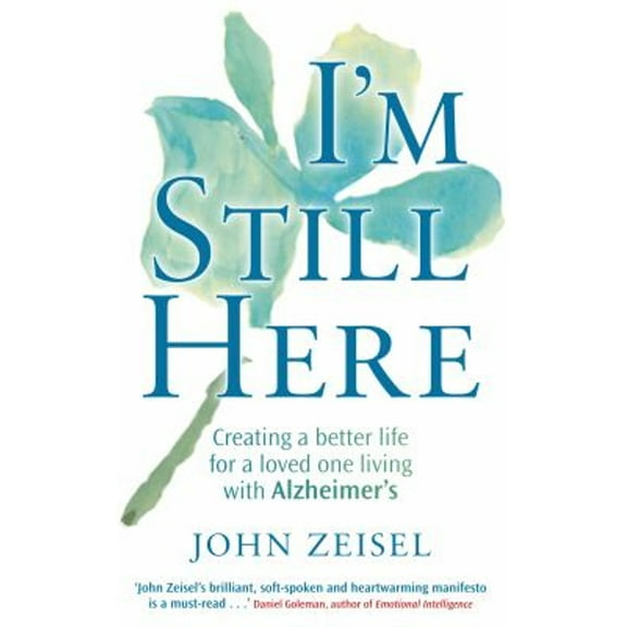 Pre-Owned I'm Still Here: Creating a Better Life for a Loved One Living with Alzheimer's. John Zeisel (Paperback) 0749952792 9780749952792