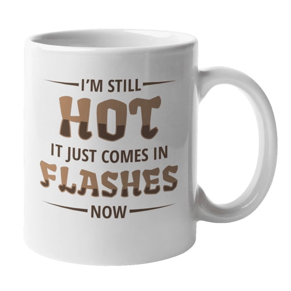 I'm Still Hot, It Comes in Flashes, Funny Menopause Coffee & Tea Mug (11oz)