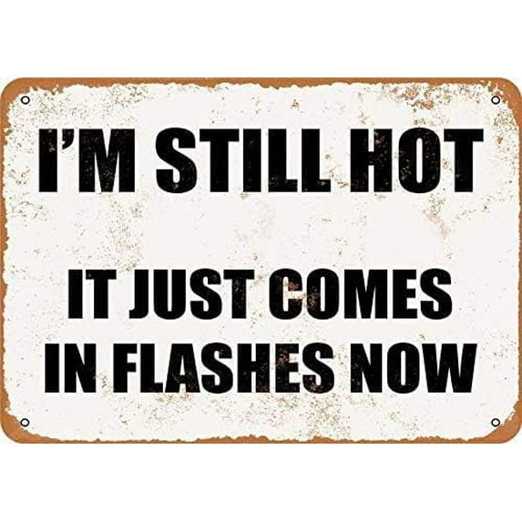 I'm Still Hot. It Just Comes in Flashes Now Metal Tin Sign Retro Vintage Sign for Home and Bar Wall Decor 8" x 12"