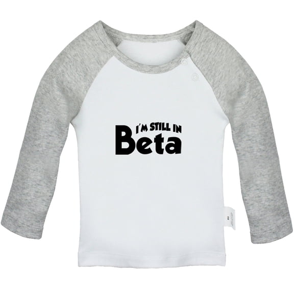 I'm Still In Beta Funny T shirt For Baby, Newborn Babies T-shirts, Infant Tops, 0-24M Kids Graphic Tees Clothing (Long Gray Raglan T-shirt, 12-18 Months)
