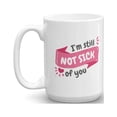 thumbnail image 1 of I'm Still Not Sick Of You Funny Coffee & Tea Gift Mug, Monthsary, Anniversary, Valentines Day Present For Husband, Wife, Boyfriend, Girlfriend & Significant Other (15oz), 1 of 4