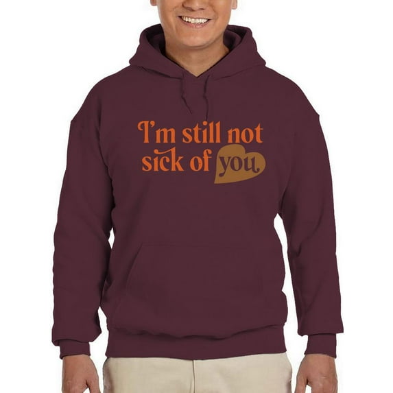 I'm Still Not Sick Of You Hoodie Men -Smartprints Designs, Male Large